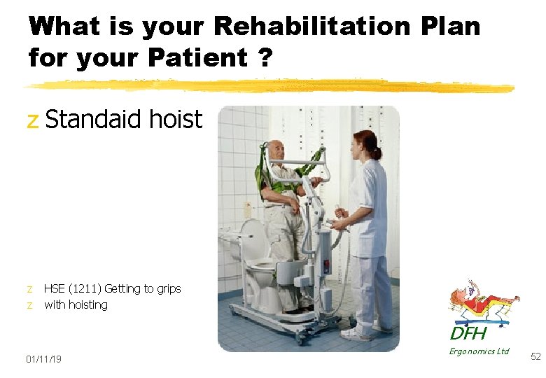 What is your Rehabilitation Plan for your Patient ? z Standaid hoist z z