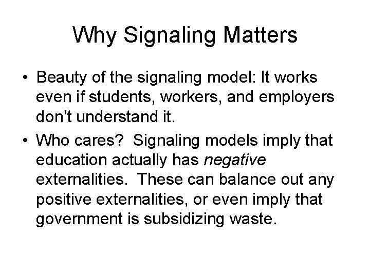 Why Signaling Matters • Beauty of the signaling model: It works even if students,