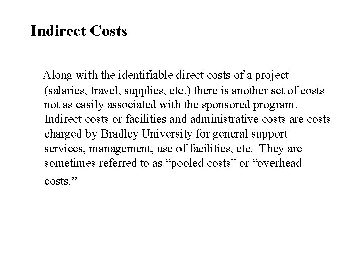 Indirect Costs Along with the identifiable direct costs of a project (salaries, travel, supplies,