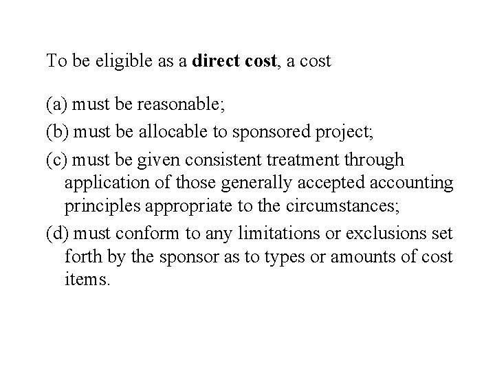 To be eligible as a direct cost, a cost (a) must be reasonable; (b)