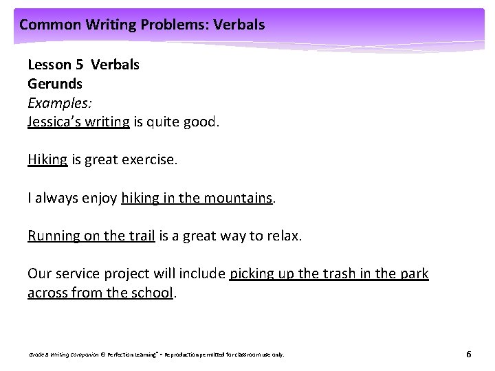 Common Writing Problems: Verbals Lesson 5 Verbals Gerunds Examples: Jessica’s writing is quite good.