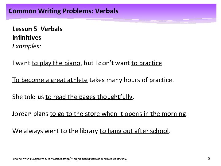 Common Writing Problems: Verbals Lesson 5 Verbals Infinitives Examples: I want to play the