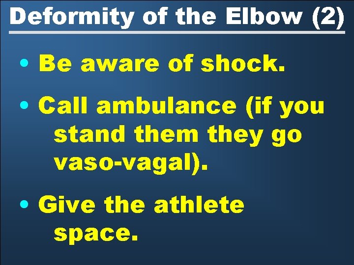 Deformity of the Elbow (2) • Be aware of shock. • Call ambulance (if