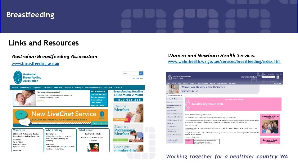 Breastfeeding Links and Resources Australian Breastfeeding Association www. breastfeeding. asn. au Women and Newborn