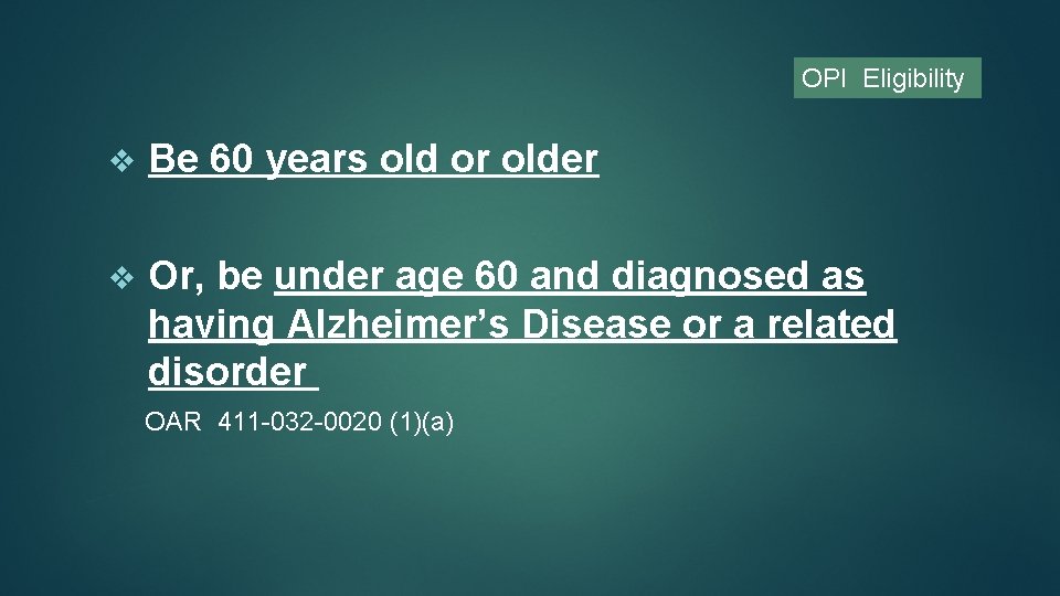 OPI Eligibility v Be 60 years old or older v Or, be under age