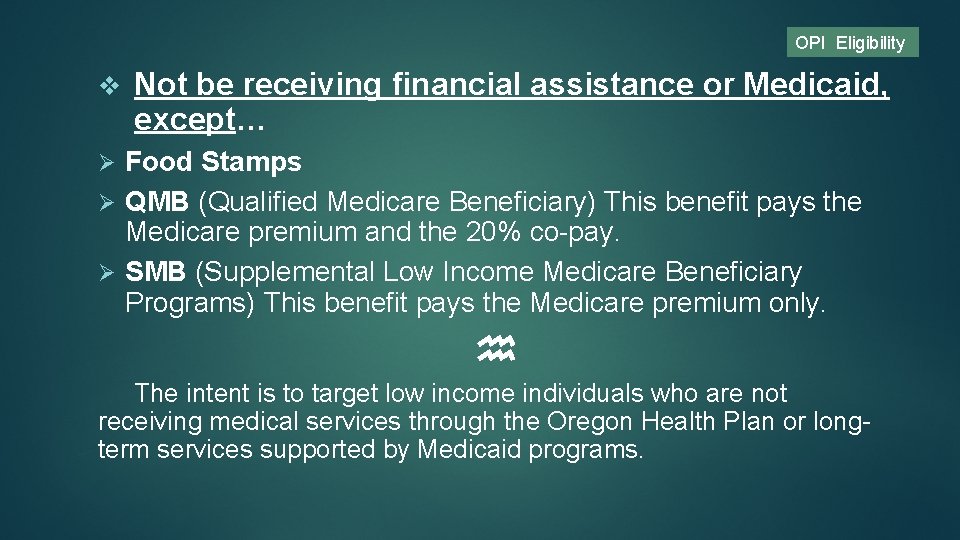 OPI Eligibility v Not be receiving financial assistance or Medicaid, except… Food Stamps Ø