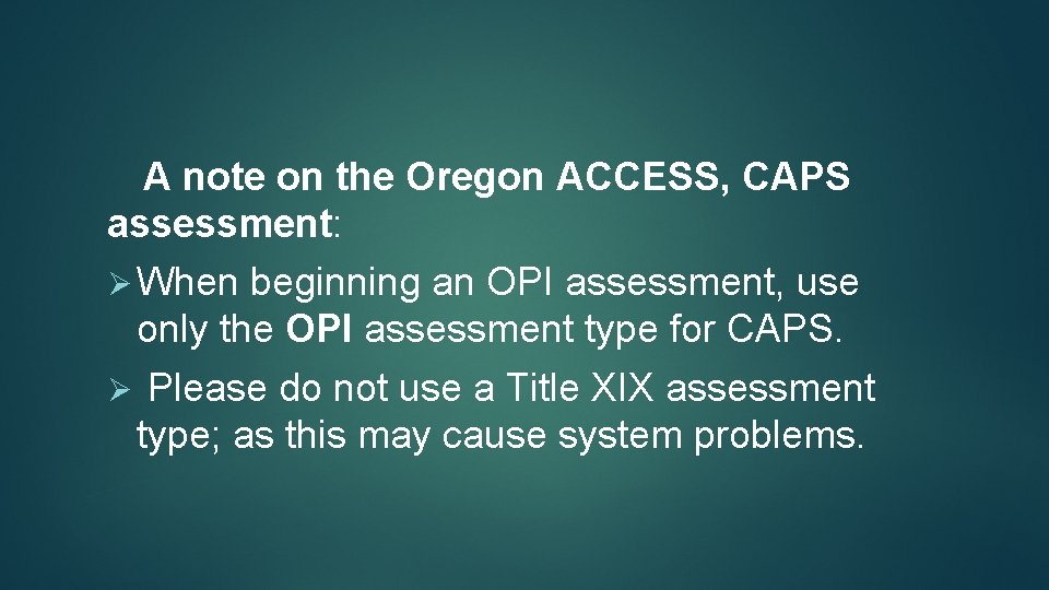  A note on the Oregon ACCESS, CAPS assessment: Ø When beginning an OPI