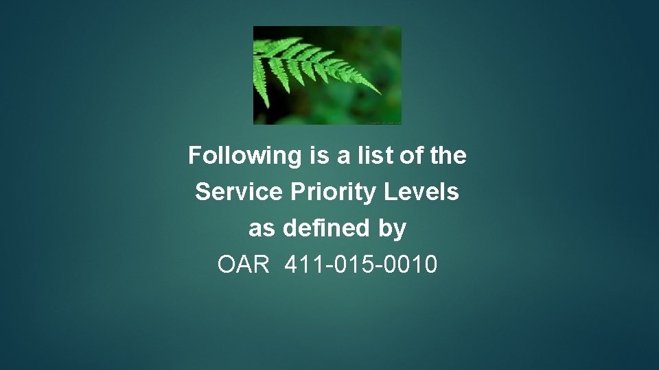 Following is a list of the Service Priority Levels as defined by OAR 411