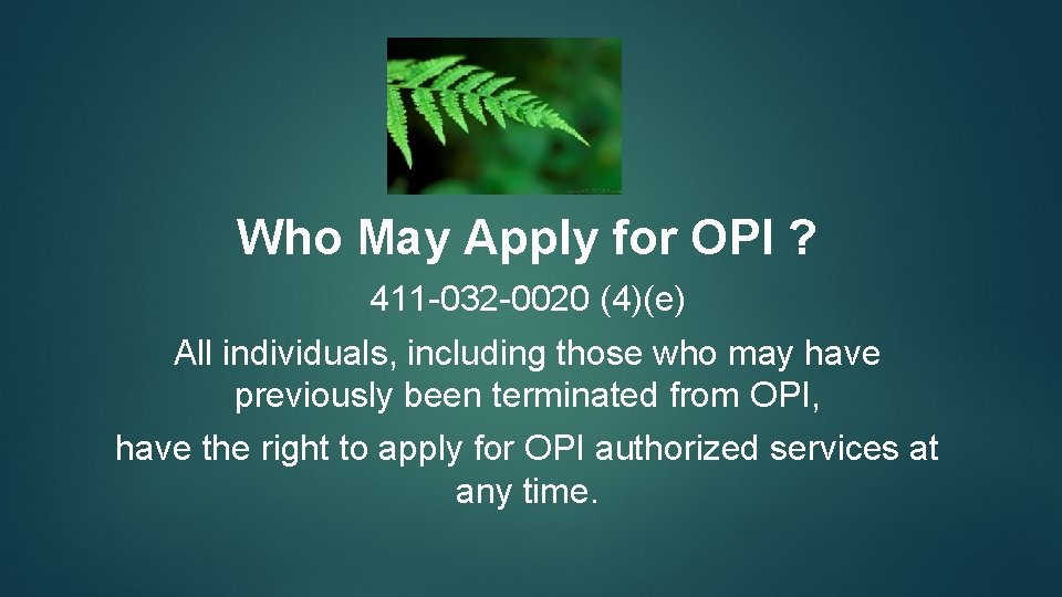 Who May Apply for OPI ? 411 -032 -0020 (4)(e) All individuals, including those