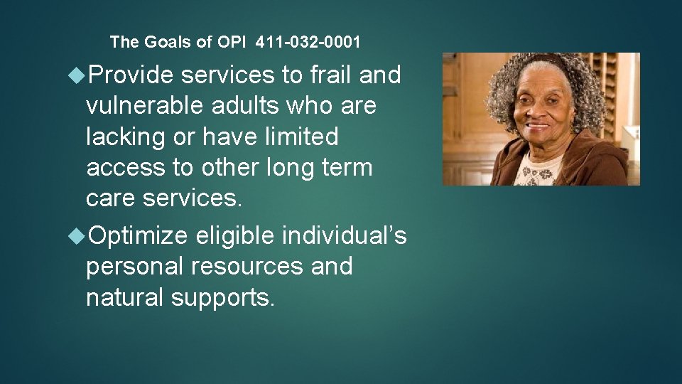 The Goals of OPI 411 -032 -0001 Provide services to frail and vulnerable adults