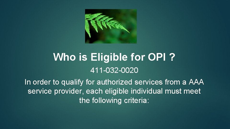 Who is Eligible for OPI ? 411 -032 -0020 In order to qualify for