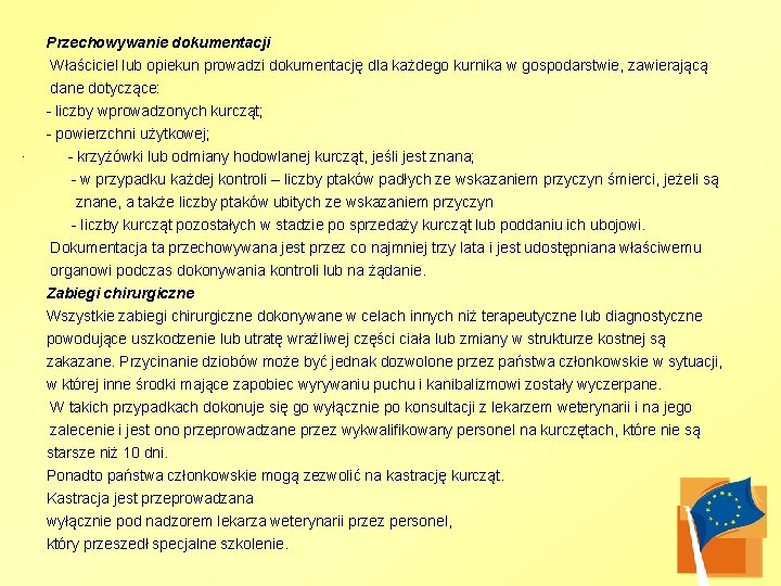  Przechowywanie dokumentacji Właściciel lub opiekun prowadzi dokumentację dla każdego kurnika w gospodarstwie, zawierającą