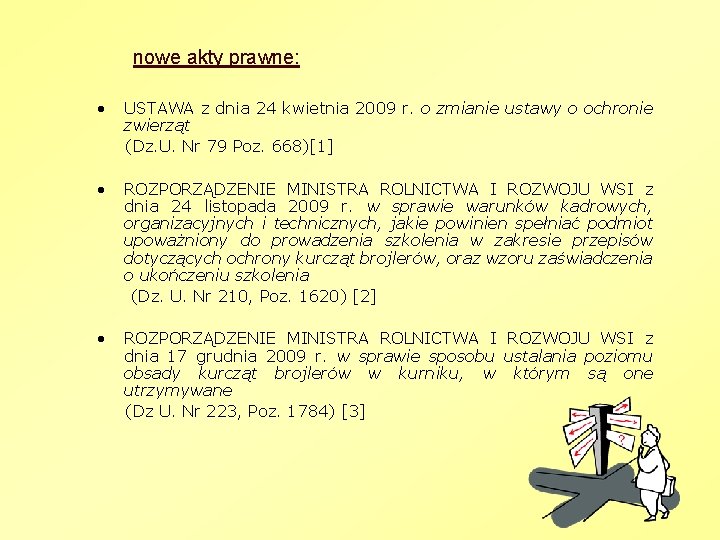 nowe akty prawne: • USTAWA z dnia 24 kwietnia 2009 r. o zmianie ustawy