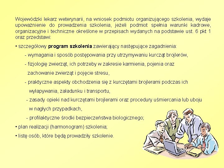 Wojewódzki lekarz weterynarii, na wniosek podmiotu organizującego szkolenia, wydaje upoważnienie do prowadzenia szkolenia, jeżeli