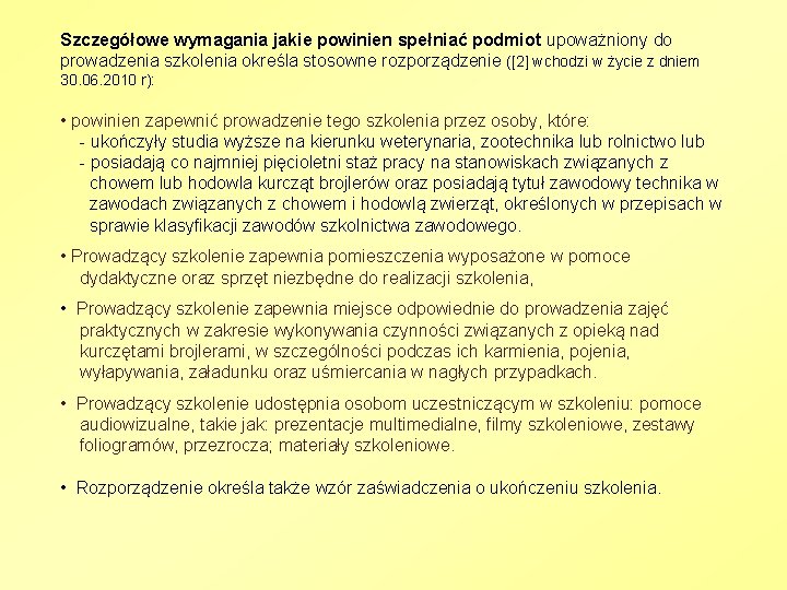 Szczegółowe wymagania jakie powinien spełniać podmiot upoważniony do prowadzenia szkolenia określa stosowne rozporządzenie ([2]