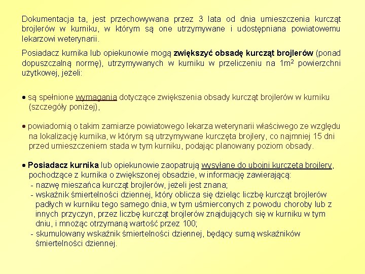 Dokumentacja ta, jest przechowywana przez 3 lata od dnia umieszczenia kurcząt brojlerów w kurniku,