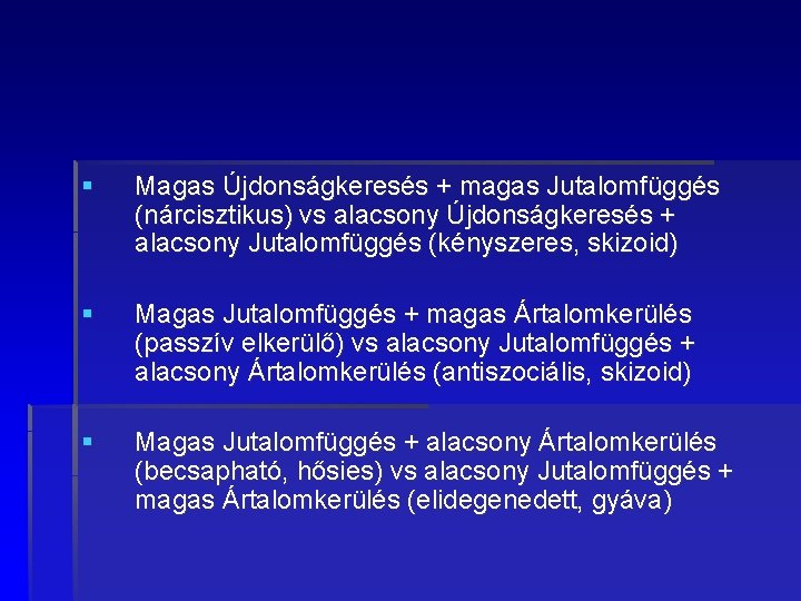 § Magas Újdonságkeresés + magas Jutalomfüggés (nárcisztikus) vs alacsony Újdonságkeresés + alacsony Jutalomfüggés (kényszeres,