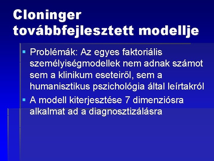 Cloninger továbbfejlesztett modellje § Problémák: Az egyes faktoriális személyiségmodellek nem adnak számot sem a