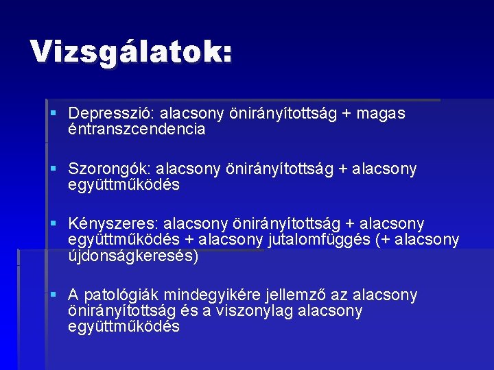 Vizsgálatok: § Depresszió: alacsony önirányítottság + magas éntranszcendencia § Szorongók: alacsony önirányítottság + alacsony