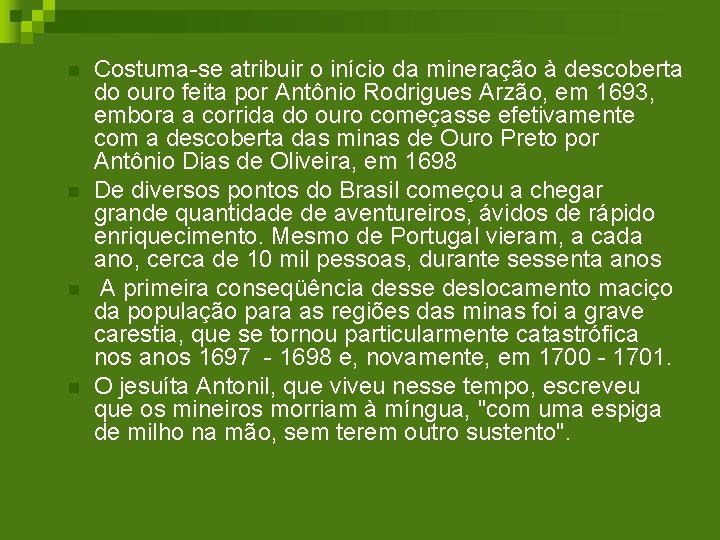 n n Costuma-se atribuir o início da mineração à descoberta do ouro feita por