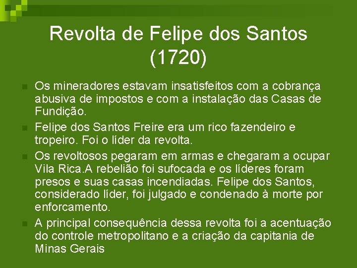 Revolta de Felipe dos Santos (1720) n n Os mineradores estavam insatisfeitos com a