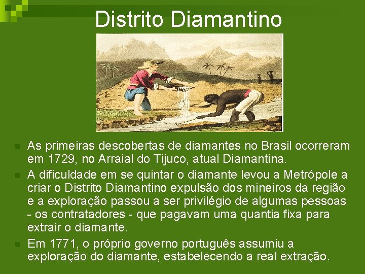 Distrito Diamantino n n n As primeiras descobertas de diamantes no Brasil ocorreram em