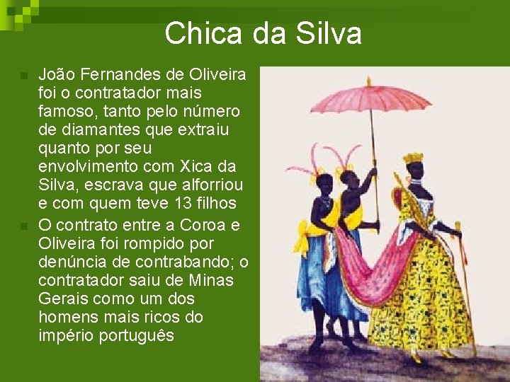 Chica da Silva n n João Fernandes de Oliveira foi o contratador mais famoso,