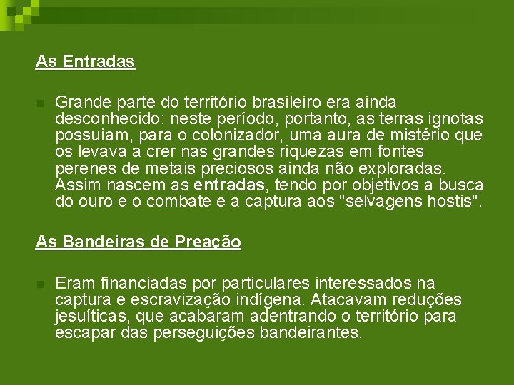 As Entradas n Grande parte do território brasileiro era ainda desconhecido: neste período, portanto,