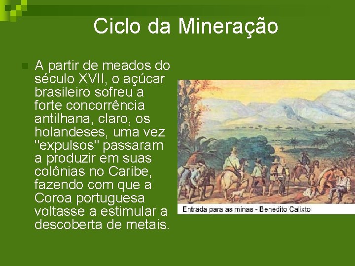 Ciclo da Mineração n A partir de meados do século XVII, o açúcar brasileiro