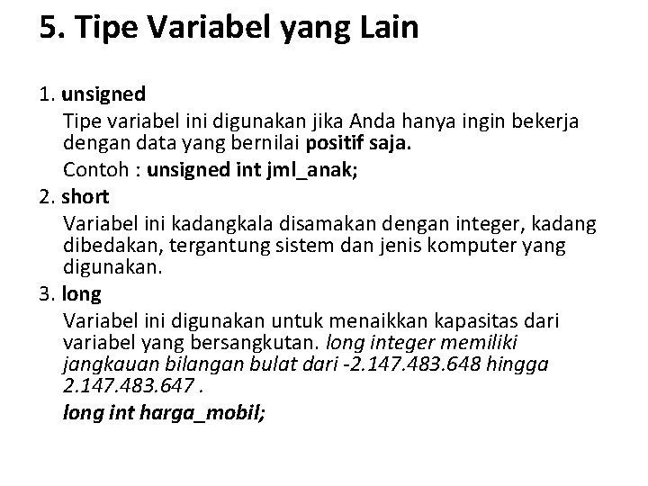 5. Tipe Variabel yang Lain 1. unsigned Tipe variabel ini digunakan jika Anda hanya