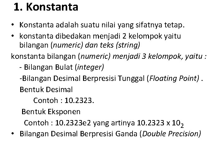 1. Konstanta • Konstanta adalah suatu nilai yang sifatnya tetap. • konstanta dibedakan menjadi