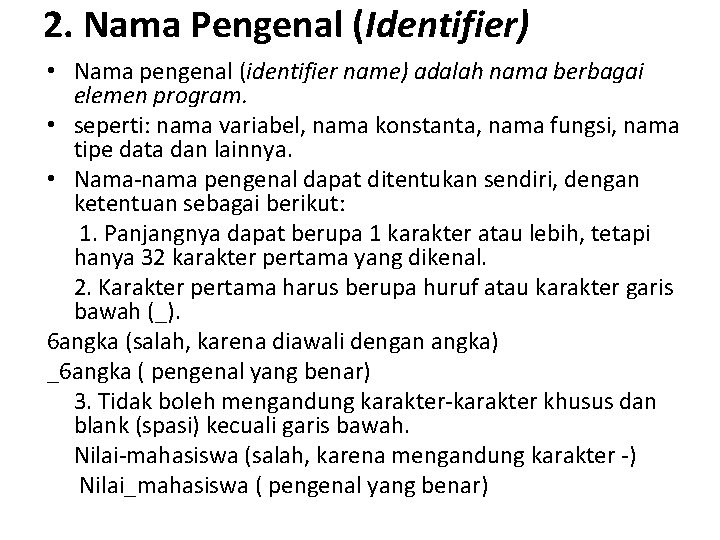 2. Nama Pengenal (Identifier) • Nama pengenal (identifier name) adalah nama berbagai elemen program.