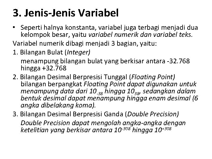 3. Jenis-Jenis Variabel • Seperti halnya konstanta, variabel juga terbagi menjadi dua kelompok besar,