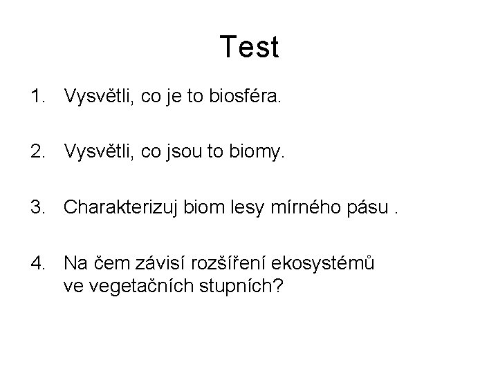 Test 1. Vysvětli, co je to biosféra. 2. Vysvětli, co jsou to biomy. 3.