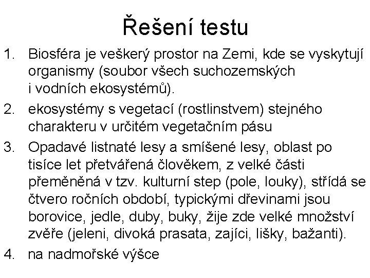 Řešení testu 1. Biosféra je veškerý prostor na Zemi, kde se vyskytují organismy (soubor