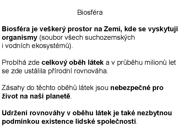 Biosféra je veškerý prostor na Zemi, kde se vyskytují organismy (soubor všech suchozemských i