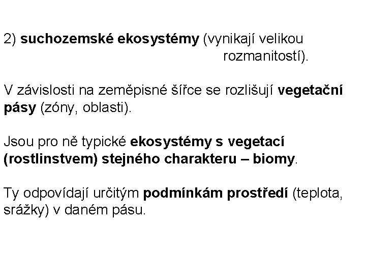 2) suchozemské ekosystémy (vynikají velikou rozmanitostí). V závislosti na zeměpisné šířce se rozlišují vegetační