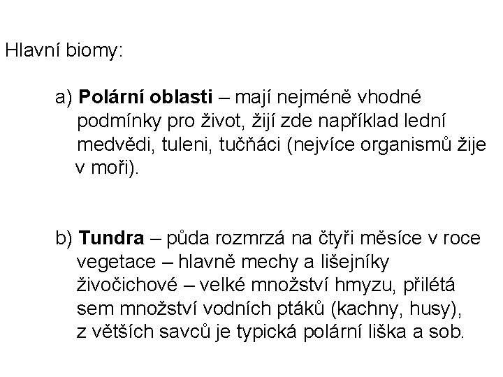 Hlavní biomy: a) Polární oblasti – mají nejméně vhodné podmínky pro život, žijí zde