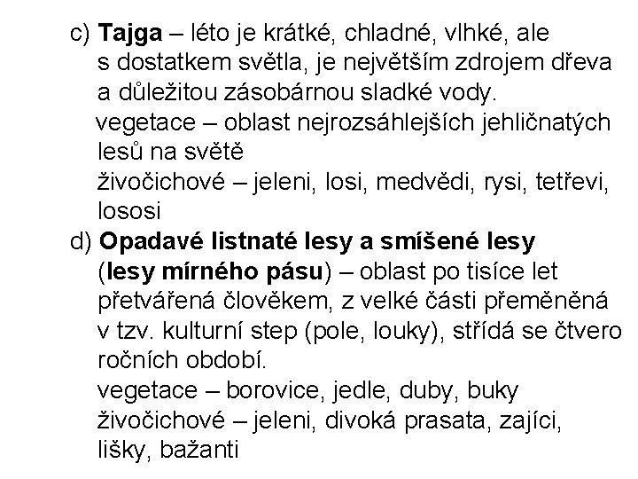 c) Tajga – léto je krátké, chladné, vlhké, ale s dostatkem světla, je největším