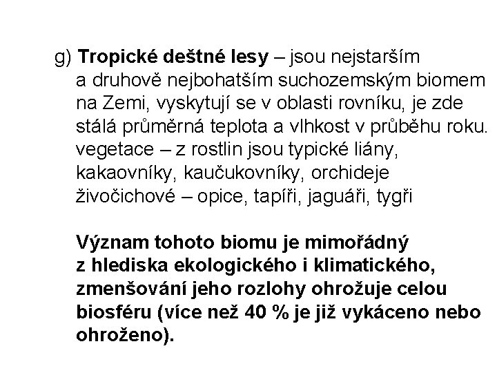 g) Tropické deštné lesy – jsou nejstarším a druhově nejbohatším suchozemským biomem na Zemi,