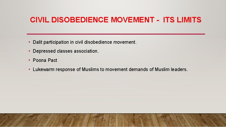 CIVIL DISOBEDIENCE MOVEMENT - ITS LIMITS • Dalit participation in civil disobedience movement. •