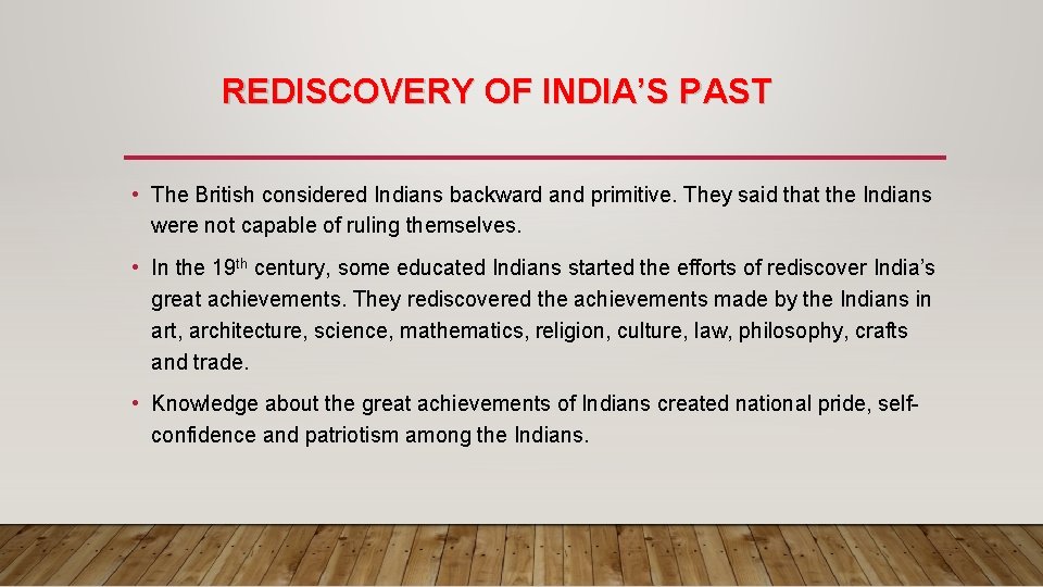REDISCOVERY OF INDIA’S PAST • The British considered Indians backward and primitive. They said