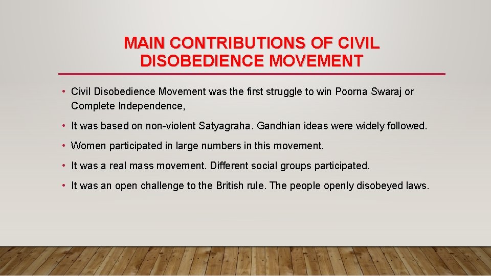 MAIN CONTRIBUTIONS OF CIVIL DISOBEDIENCE MOVEMENT • Civil Disobedience Movement was the first struggle