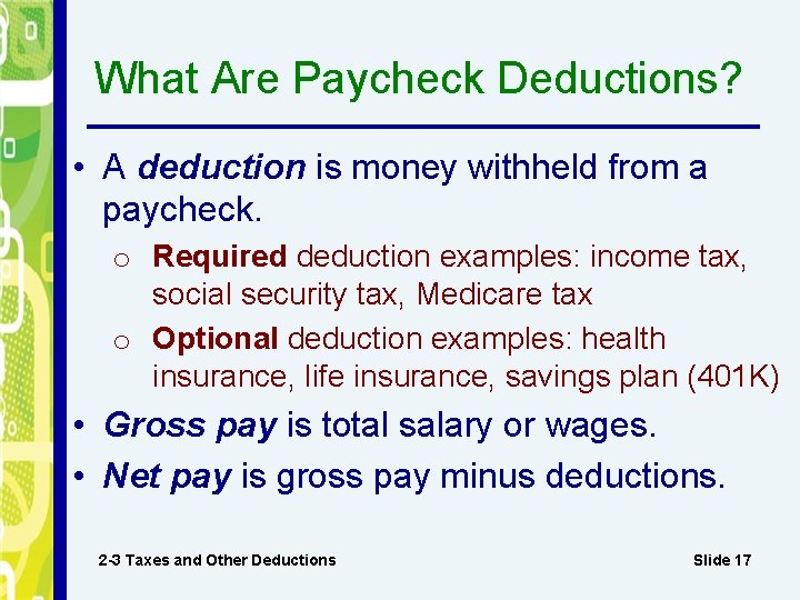 What Are Paycheck Deductions? • A deduction is money withheld from a paycheck. o