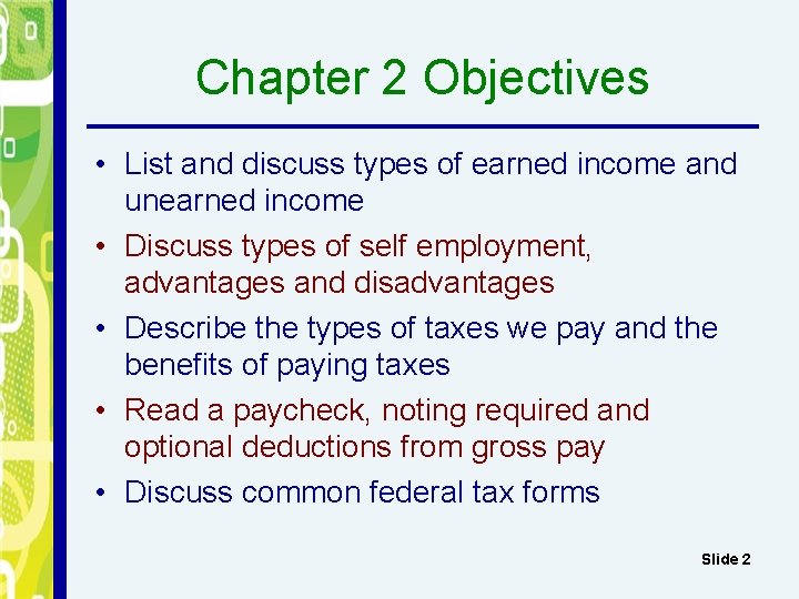 Chapter 2 Objectives • List and discuss types of earned income and unearned income