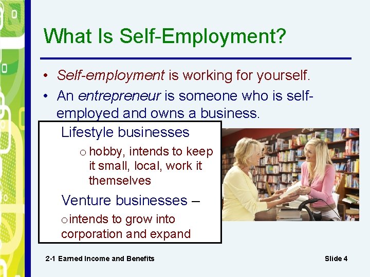 What Is Self-Employment? • Self-employment is working for yourself. • An entrepreneur is someone