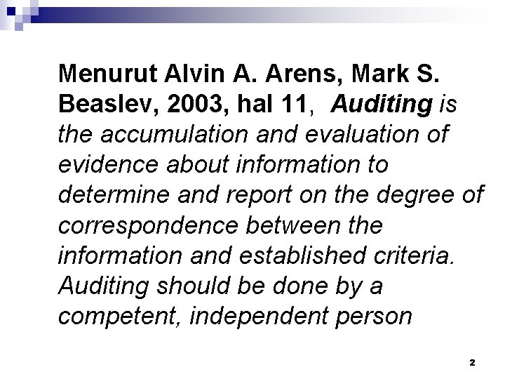 Menurut Alvin A. Arens, Mark S. Beaslev, 2003, hal 11, Auditing is the accumulation