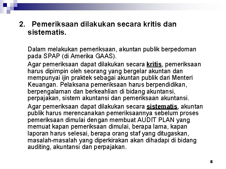 2. Pemeriksaan dilakukan secara kritis dan sistematis. Dalam melakukan pemeriksaan, akuntan publik berpedoman pada