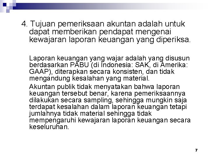 4. Tujuan pemeriksaan akuntan adalah untuk dapat memberikan pendapat mengenai kewajaran laporan keuangan yang