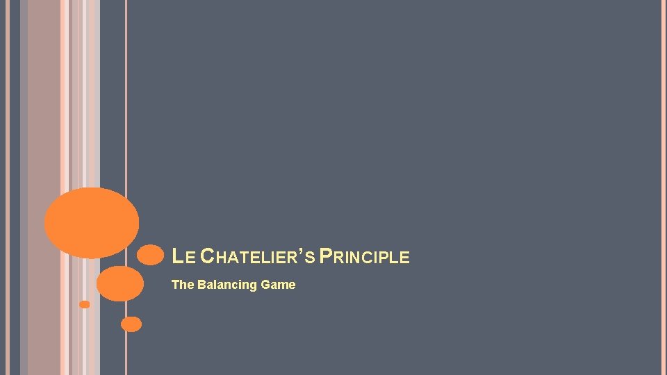 LE CHATELIER’S PRINCIPLE The Balancing Game 